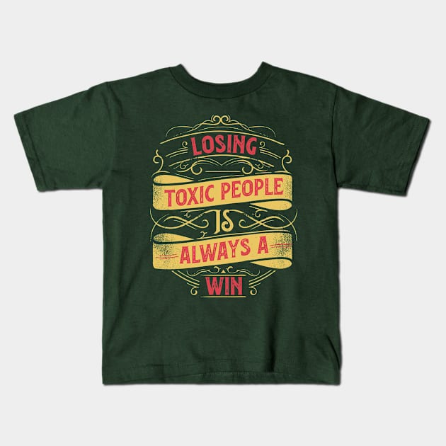 Inspirational Style Statement Quote LOSING TOXIC PEOPLE IS A WIN Distressed Retro Vintage Flourish Ornament Modern Textured Typographic design Kids T-Shirt by ZENTURTLE MERCH